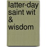 Latter-Day Saint Wit & Wisdom door Mr David J. Brown