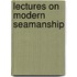 Lectures On Modern Seamanship