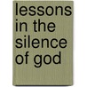 Lessons In The Silence Of God by Mark S. Sooy
