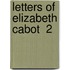 Letters Of Elizabeth Cabot  2