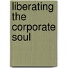 Liberating the Corporate Soul door Richard Barrett