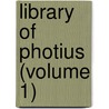 Library Of Photius (Volume 1) by Photius