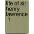 Life Of Sir Henry Lawrence  1