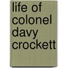 Life of Colonel Davy Crockett by John E. Potter
