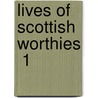 Lives Of Scottish Worthies  1 door Patrick Fraser Tytler