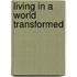Living In A World Transformed
