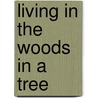 Living In The Woods In A Tree door Sybil Rosen