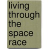 Living Through The Space Race door Onbekend