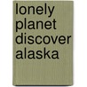 Lonely Planet Discover Alaska door Jim DuFresne