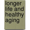 Longer Life and Healthy Aging by Yi Zeng