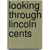 Looking Through Lincoln Cents door Charles D. Daughtrey