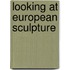 Looking at European Sculpture