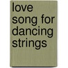 Love Song For Dancing Strings by Marilyn Ekdahl Ravicz
