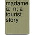 Madame Iz  N; A Tourist Story
