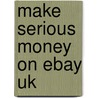Make Serious Money On Ebay Uk door Dan Wilson