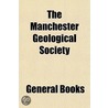 Manchester Geological Society door General Books