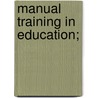 Manual Training In Education; door James Vila Blake
