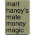 Mart Haney's Mate Money Magic