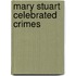 Mary Stuart Celebrated Crimes