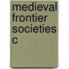 Medieval Frontier Societies C by Robert Bartlett