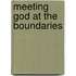 Meeting God at the Boundaries