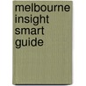 Melbourne Insight Smart Guide by Insight Guides