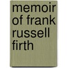 Memoir Of Frank Russell Firth by Books Group