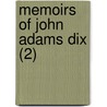 Memoirs Of John Adams Dix (2) by Morgan Dix