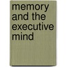 Memory And The Executive Mind by Arthur Raymond Robinson