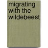 Migrating With the Wildebeest door Thessaly Catt