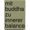 Mit Buddha zu innerer Balance door Marie Mannschatz