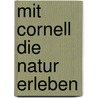 Mit Cornell die Natur erleben door Joseph Cornell