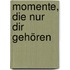 Momente, die nur dir gehören