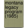 Montana Legacy Program (1985) by Montana Dept of Conservation