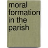 Moral Formation In The Parish by James Keating