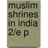 Muslim Shrines In India 2/e P door Marc Gaborieau