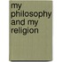 My Philosophy And My Religion