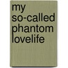 My So-Called Phantom Lovelife door Murray Tamsyn