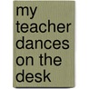 My Teacher Dances on the Desk door Eugene Gagliano