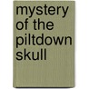 Mystery of the Piltdown Skull by Wim