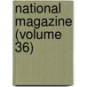 National Magazine (Volume 36) by Arthur Wellington Brayley