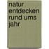 Natur entdecken rund ums Jahr