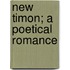 New Timon; A Poetical Romance