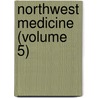 Northwest Medicine (Volume 5) by Washington Medical Library Association