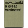Now...Build A Great Business! door Mark Thompson