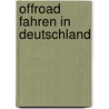 Offroad Fahren in Deutschland by Peter Böhlke