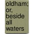 Oldham; Or, Beside All Waters