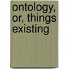 Ontology, Or, Things Existing door George Ramsay