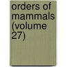 Orders of Mammals (Volume 27) by William King Gregory