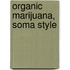 Organic Marijuana, Soma Style